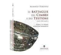 Le battaglie dei cimbri e dei teutoni (113-101 a. C.). Roma e la prima invasione barabarica