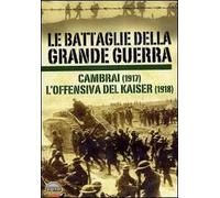 Le battaglie della grande guerra. Vol. 2. Cambrai, l'offensiva del Kaiser