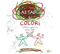 Le battaglie di colori. Ediz. a colori