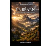 Le Béarn - Terre de caractère et de mémoire: Entre traditions, paysages et identité du Sud-Ouest