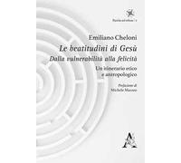 Le beatitudini di Gesù. Dalla vulnerabilità alla felicità. Un itinerario etico e antropologico