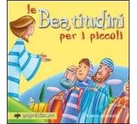 Le beatitudini per i piccoli. Ediz. illustrata