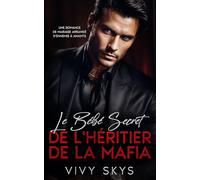 Le Bébé Secret de l'Héritier de la Mafia: Romance Sombre Milliardaire : d'Ennemies à Amantes