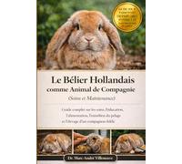 Le Bélier Hollandais comme Animal de Compagnie (Soins et Maintenance): Guide complet sur les soins, l’éducation, l’alimentation, l’entretien du pelage et l’élevage d’un compagnon fidèle et affectueux