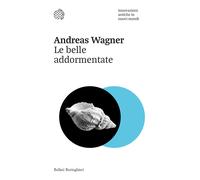 Le belle addormentate. Innovazioni antiche in nuovi mondi - Wagner Andreas