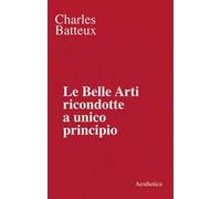 Le belle arti ricondotte a unico principio