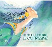 Le belle, le furbe, le cattivissime. Donne protagoniste nella Bibbia