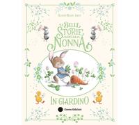 Le belle storie della nonna in giardino. Ediz. a colori - Amiot Karine-Marie