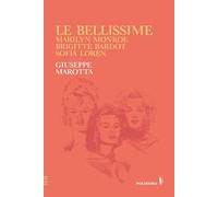 Le bellissime. Marilyn Monroe, Brigitte Bardot, Sofia Loren