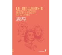 Le bellissime. Marilyn Monroe, Brigitte Bardot, Sofia Loren