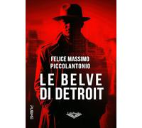 Le belve di Detroit - Piccolantonio Felice Massimo