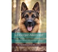 Le Berger Allemand: Guide complet : éducation, comportement et vie quotidienne