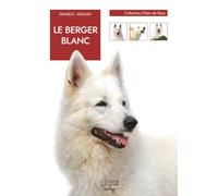 Le Berger Blanc: race, éducation, dressage et soins au quotidien