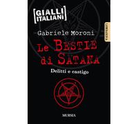 Le bestie di Satana. Delitti e castigo - 2016 - Ugo Mursia Editor