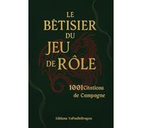 Le Bêtisier du Jeu de Rôle: 1001 citations de campagne