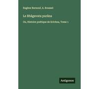 Le Bhâgavata purâna: Ou, Histoire poétique de Krichna, Tome 1