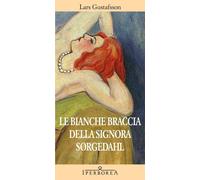 Libri Lars Gustafsson - Le Bianche Braccia Della Signora Sorgedahl
