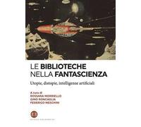 Le biblioteche nella fantascienza. Utopie, distopie, intelligenze artificiali