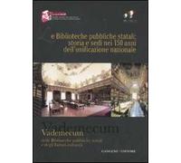 Le biblioteche pubbliche statali: storia e sedi nei 150 anni dell'unificazione nazionale. Vademecum delle biblioteche pubbliche statali e degli istituti culturali. Ediz. illustrata