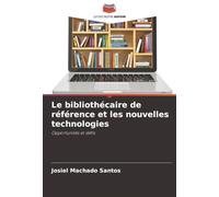 Le bibliothécaire de référence et les nouvelles technologies: Opportunités et défis