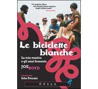 Le biciclette bianche. La mia musica e gli anni Sessanta