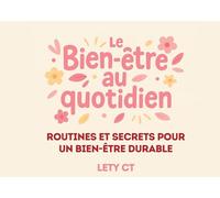 Le Bien-Être au Quotidien: Routines et secrets pour un bien-être durable