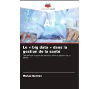 Le ' big data ' dans la gestion de la santé: Les défis de la prise de décision dans la gestion de la santé