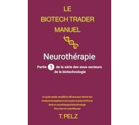 Le Biotech Trader Manuel: Neurothérapie: Un guide rapide, simplifié et efficace pour générer des rendements exceptionnels grâce à l'IA et au MoA en ... (pour les non-scientifiques): 6