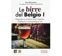 Le birre del Belgio. Degustare e produrre birre trappiste, d'abbazia e strong Belgian ale. Vol. 1