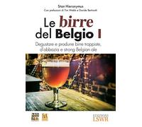 Le birre del Belgio. Degustare e produrre birre trappiste, d'abbazia e strong Belgian ale. Vol. 1