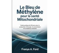 Le bleu de méthylène pour la santé mitochondriale: Guide pratique de 30 jours pour la production d'énergie, la concentration et la résilience cellulaire