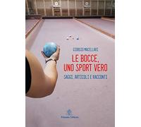 Le bocce, uno sport vero. Saggi, articoli e racconti
