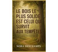 Le bois le plus solide est celui qui survit aux tempêtes: Un roman feel good sur la résilience, les racines et les secondes chances.