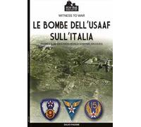 Le bombe dell’USAAF sull’Italia. Ediz. illustrata
