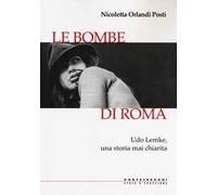 Le bombe di Roma. Udo Lemke, una storia mai chiarita