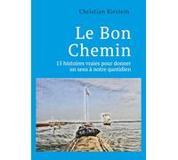 Le Bon Chemin: 15 histoires vraies pour donner un sens à notre quotidien