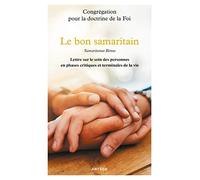 Le bon samaritain: Samaritanus bonus, lettre sur le soin des personnes en phases critiques et terminales de la vie