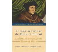 Le bon serviteur de Dieu et du roi: L’histoire héroïque de Thomas More: 3