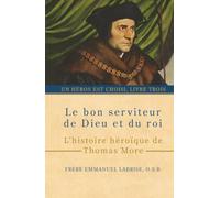 Le bon serviteur de Dieu et du roi: L’histoire héroïque de Thomas More: 3