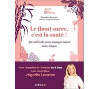 Le (bon) sucre, c'est la santé !: La méthode pour manger sucré sans risques