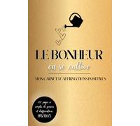 LE BONHEUR CA SE CULTIVE: Mon carnet d'affirmations positives