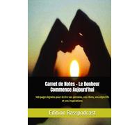 Le Bonheur Commence Aujourd'hui: Carnet de notes pour cultiver la sérénité, l'inspiration et la pensée positive • 100 pages lignées