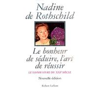 Le Bonheur De Seduire, L'Art De Reussir. Le Savoir-Vivre Du Xxieme Siecle.: Le savoir-vivre du XXIème siècle