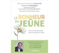 Le bonheur du jeûne: Une vie consacrée au jeûne pour se rencontrer soi-même
