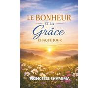 LE BONHEUR ET LA GRÂCE CHAQUE JOUR: Apprendre à vivre libre, en paix et aligné avec Dieu