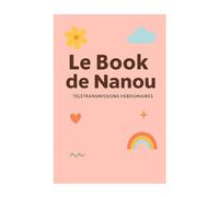 Le Book de Nanou - Cahier de transmission & Liaison Assistante Maternelle : Suivi Hebdomadaire Complet 52 semaines pour Enfant Accueilli: ... - carnet de liaison pro pour toute l'année