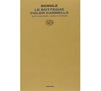 Le botteghe color cannella. Tutti i racconti, i saggi e i disegni - Schulz Bruno