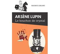 Le bouchon de crystal Arsène Lupin: De Maurice Leblanc | Texte intégral et biographie de l'auteur (French Edition)