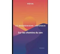 Le bouddhisme japonais: Sur les chemins du zen