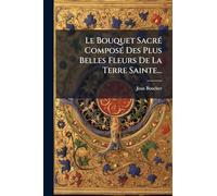 Le Bouquet SacrÃ(c) ComposÃ(c) Des Plus Belles Fleurs De La Terre Sainte...